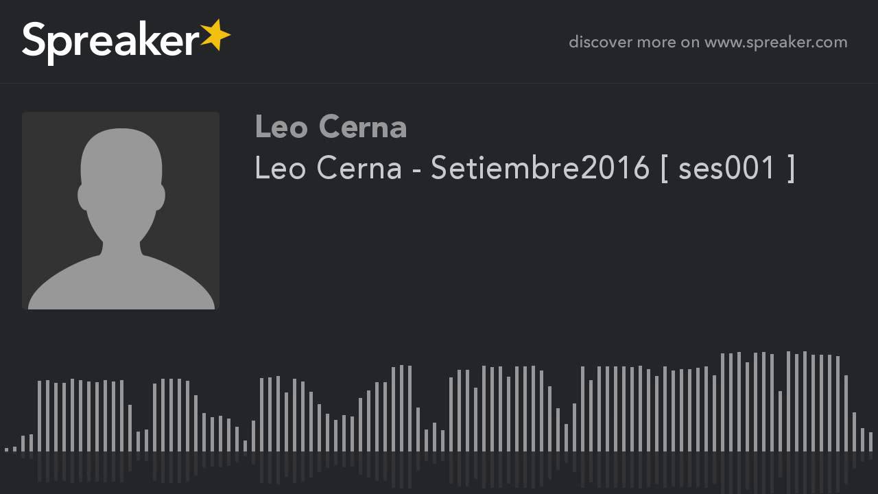 Leo Cerna - Setiembre2016 [ ses001 ] (parte 1 de 6, hecho con Spreaker)