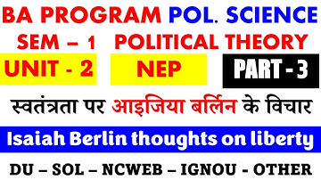 स्वतंत्रता पर आइजिया बर्लिन के विचार UNIT 2 Part 3 BA Program Sem - 1 Political theory DU SOL NCWEB