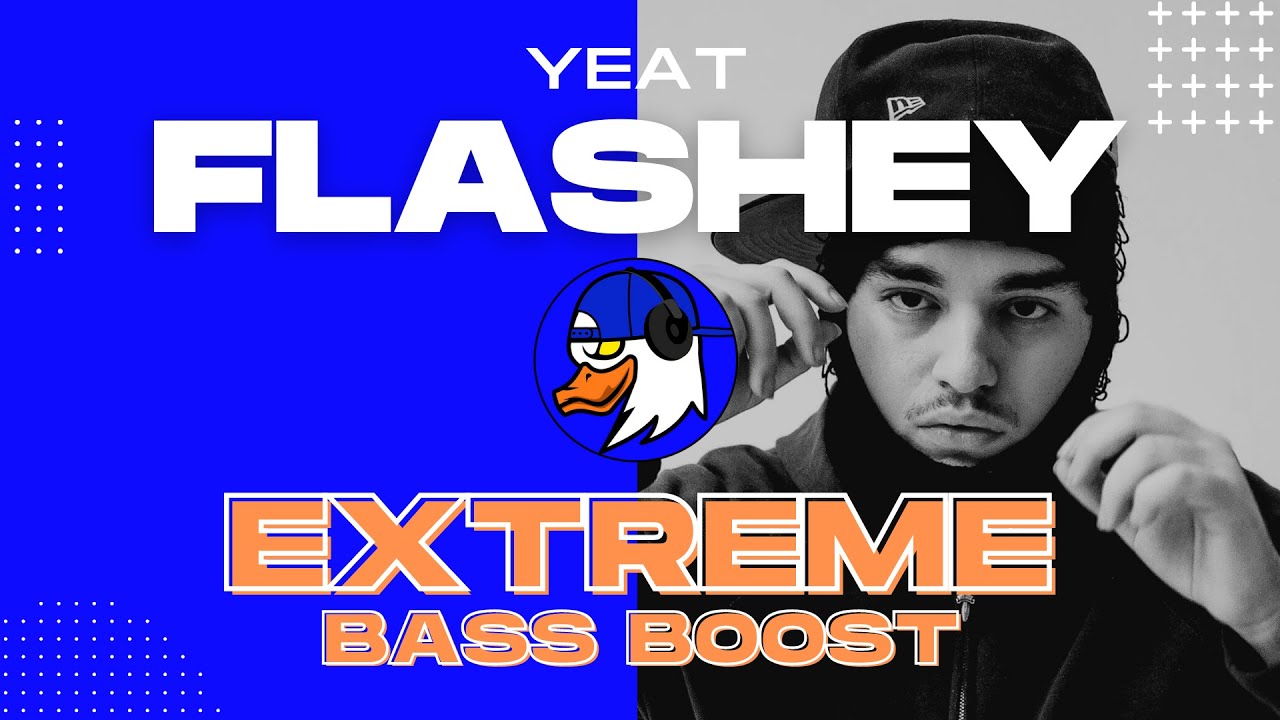 EXTREME BASS BOOST FLASHEY - YEAT