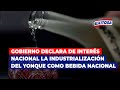 🔴🔵Gobierno declara de interés nacional la industrialización del yonque como bebida nacional