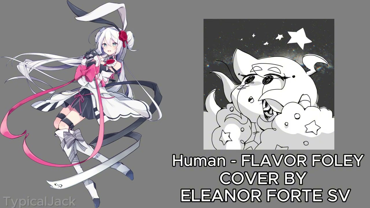 Human - FLAVOR FOLEY// COVER BY ELEANOR FORTE SV