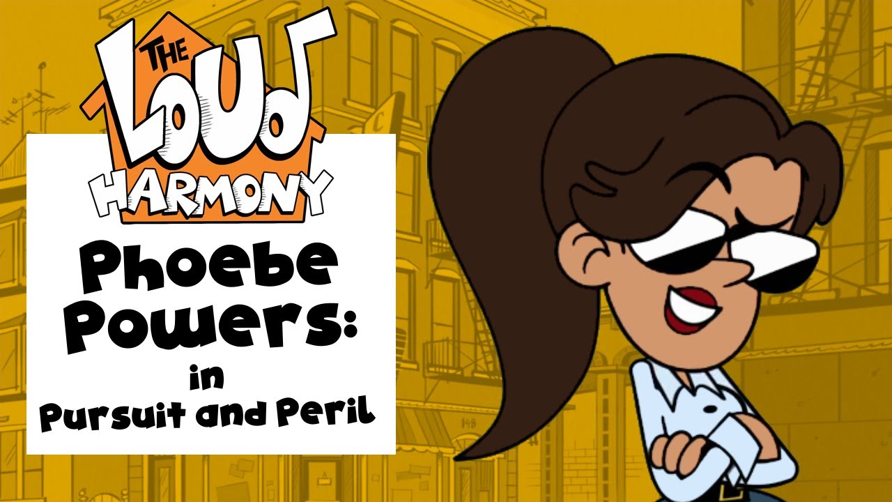 Phoebe Powers: in Pursuit and Peril | The Casagrandes Fan Theme | The Loud Harmony Ep. 49