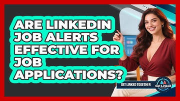 Are LinkedIn Job Alerts Effective For Job Applications? - Get Linked Together