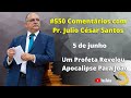 #550 Comentários com Pr. Júlio César Santos | Um Profeta Revelou  Apocalipse Para João