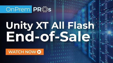 Dell Unity XT All Flash EoS | xByte Technologies OnPrem Pros