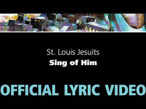 Sing of Him – St. Louis Jesuits [OFFICIAL LYRIC VIDEO] - YouTube