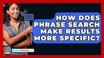 How Does Phrase Search Make Results More Specific? - SearchEnginesHub.com