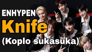 ENHYPEN 'Knife' (Remix Koplo Sukasuka) #kpopkoplo 