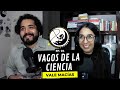 Vagos de la Ciencia EP 04 | Vale Macías