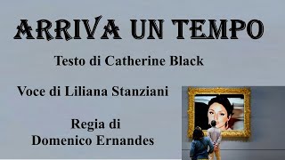 ARRIVA UN TEMPO - Testo di Catherine Black - Voce di Liliana Stanziani - Regia di Domenico Ernandes