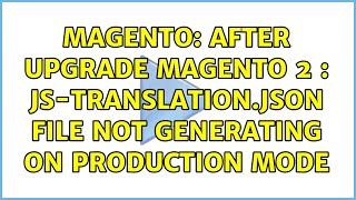Magento: After upgrade Magento 2 : JS-translation.json file not Generating on Production Mode