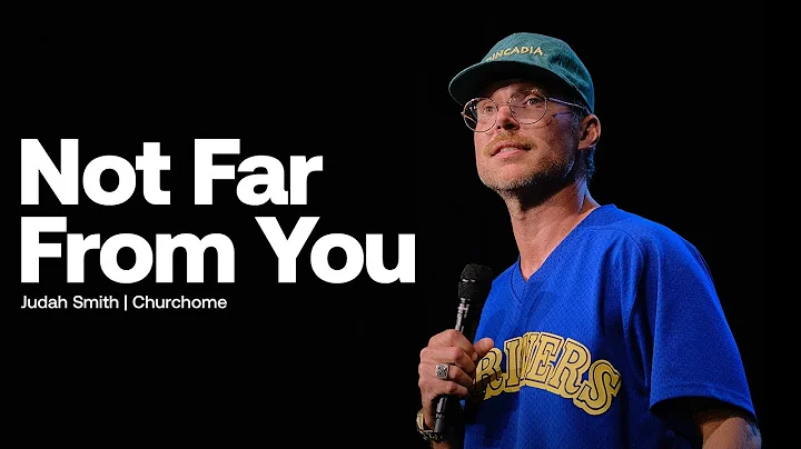 Not Far From You - Judah Smith - Churchome