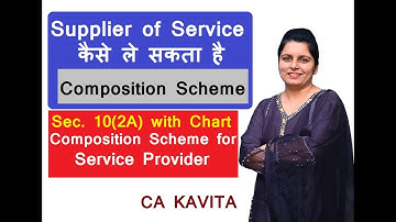 Composition Scheme For Supplier of Service I Section 10(2A) of GST with CHART Discussion - CA KAVITA