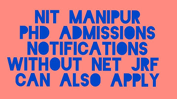 NIT MANIPUR || PHD ADMISSIONS || NOTIFICATIONS || VARIOUS SUBJECTS ||