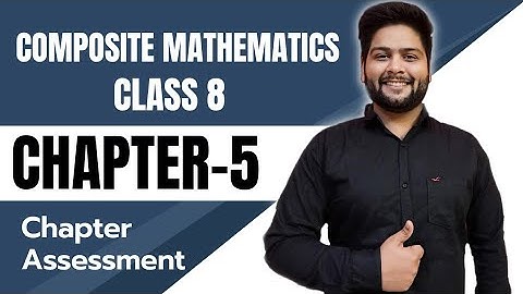 Composite Mathematics Class 8, Chapter - 5|| Chapter Assessment