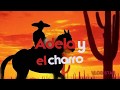 ADELA Y EL CHARRO LEYENDA MEXICANA