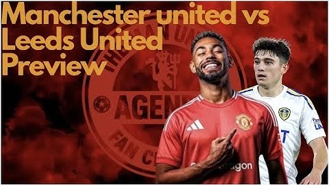 Manchester United Vs Leeds United Preview