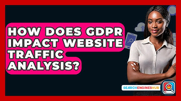 How Does GDPR Impact Website Traffic Analysis? - SearchEnginesHub.com