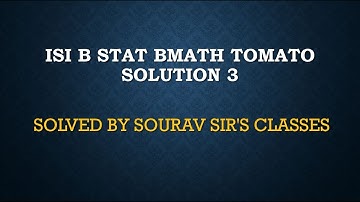 ISI B STAT BMATH TOMATO SOLUTION 3 MSQE MSQMS MMATH MSTAT MODEL SOLVE  YEAR PAST  9836793076