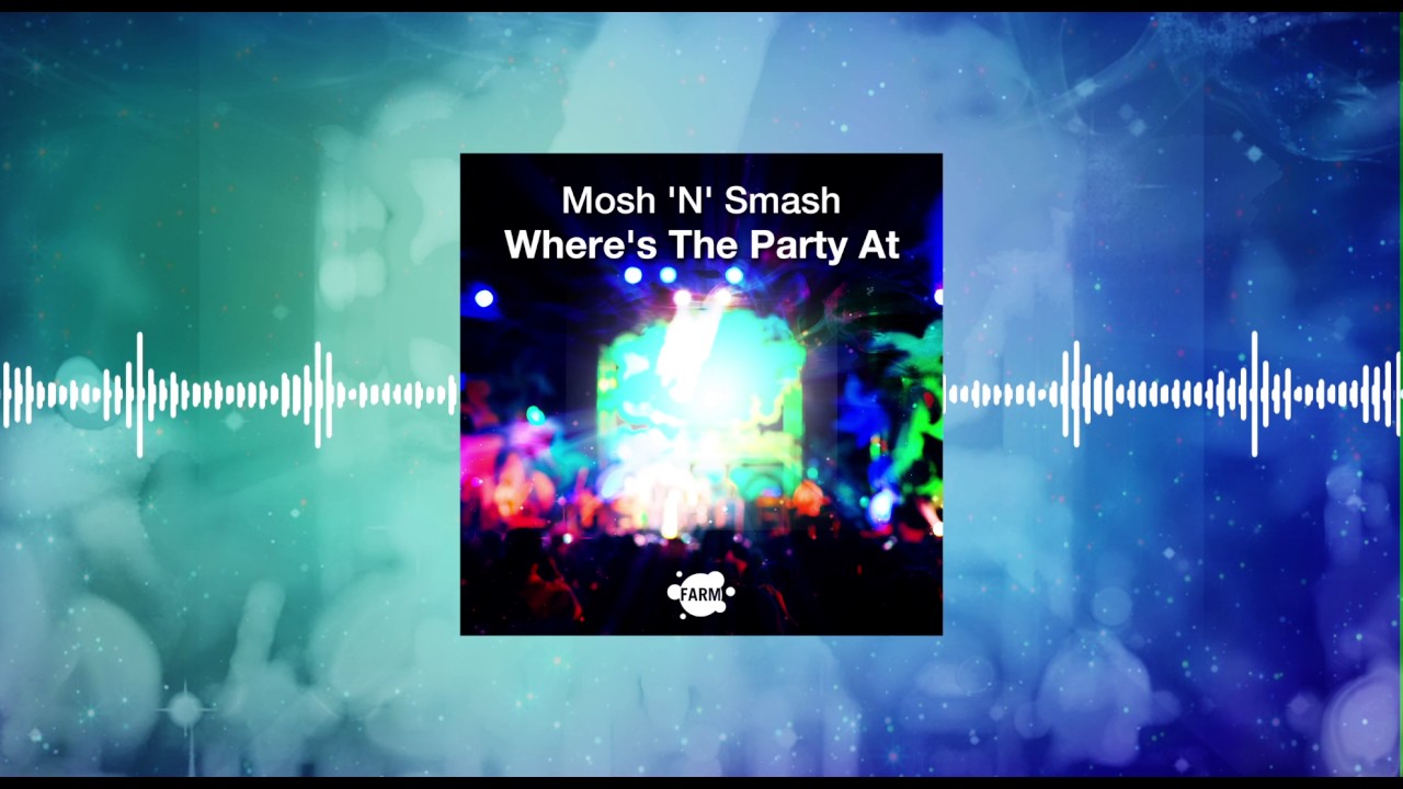 Where Is The Party At Mosh N Smash Youtube