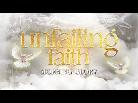 UNFAILING FAITH || MORNING GLORY || LIFE CHURCH LIMURU