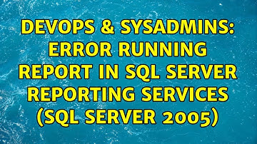 DevOps & SysAdmins: Error running Report in SQL Server Reporting Services (SQL Server 2005)