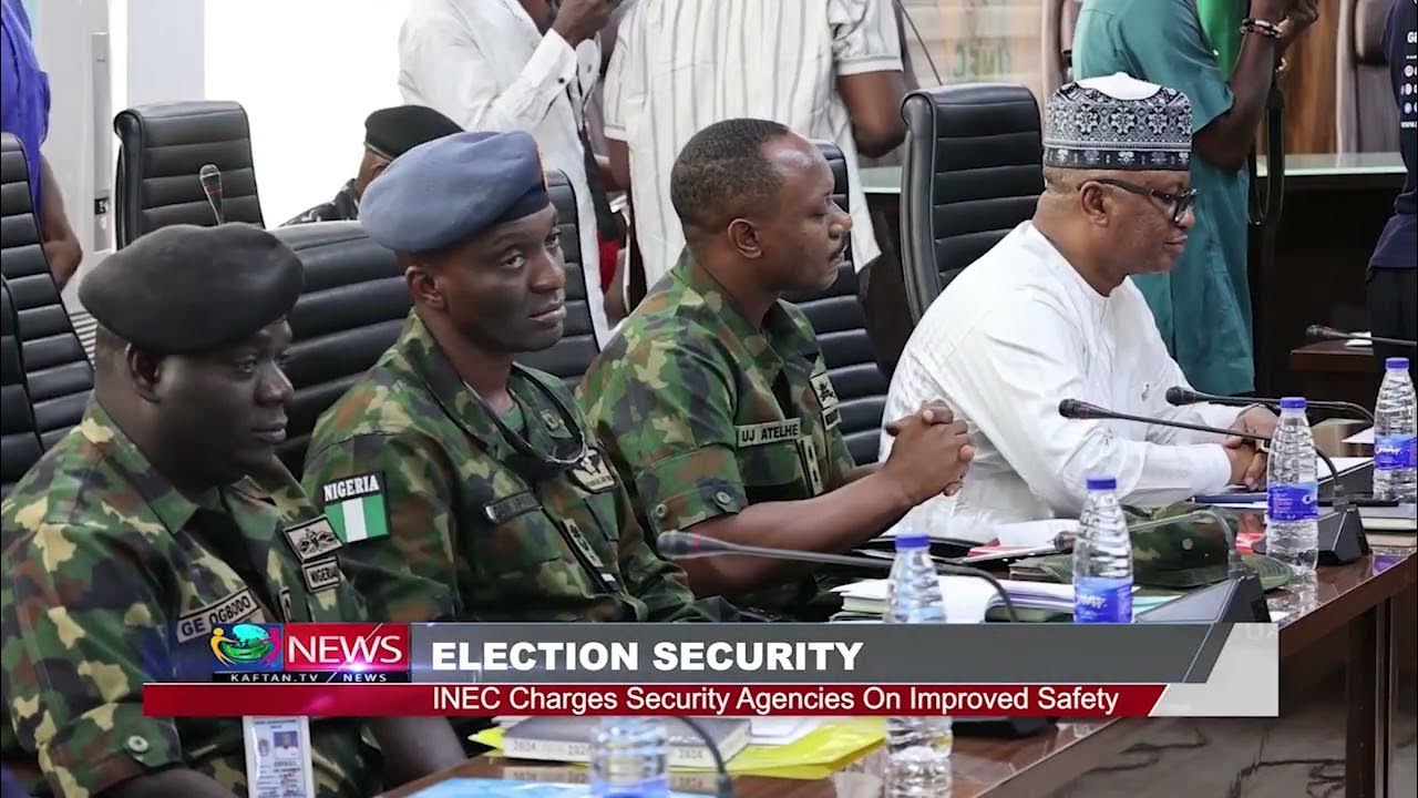 ELECTION SECURITY: INEC Charges Security Agencies On Improved Safety
