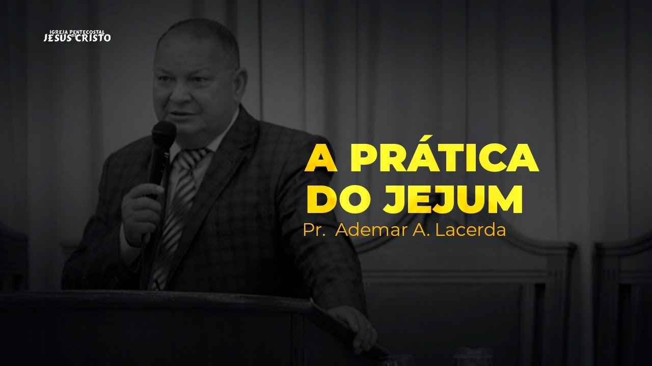 A PRÁTICA DO JEJUM | Pr. Ademar A. Lacerda