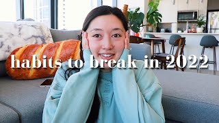 Habits to Break & Make in 2022 (drifting through life, always saying yes)