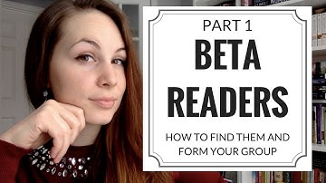 Beta Readers - Pt 1 | Why have betas? What do they do? How do you find them?