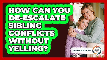 How Can You De-escalate Sibling Conflicts Without Yelling? - Sibling Harmony Hub