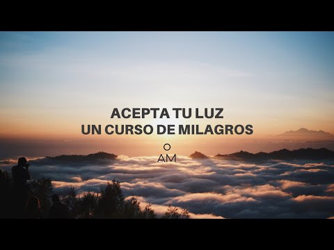 ACEPTA TU LUZ. UN CURSO DE MILAGROS.