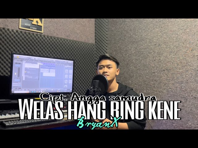 Welas Hang Ring Kene Cipt. Angga Saputra || Cover BryanX class=