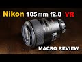 Nikon 105mm f/2.8 G VR Macro lens review with sample images & video clips