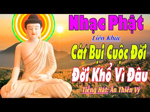 Nhạc Phật – Liên Khúc Nhạc Phật Giáo 2022,#CátBụiCuộcĐời & Đời Khổ Vì Đâu – Nhạc Phât Giáo Hay Nhất