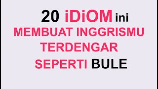 20 IDIOM PENTING DALAM BAHASA INGGRIS