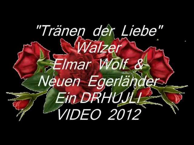 Elmar Wolf und die Neuen Egerländer  - Tränen der Liebe