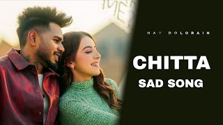Chitta | Nav Dolairon | Punjabi Sad Song |