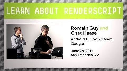 Learn about RenderScript from Romain Guy and Chet Haase of the Android UI Toolkit team