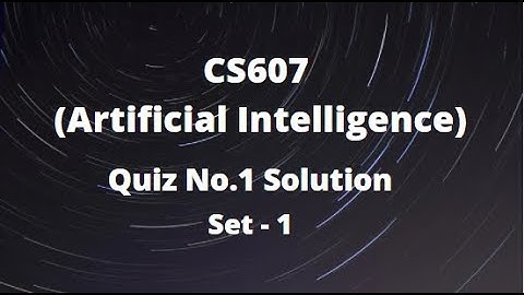 CS607 (Artificial Intelligence) Quiz No.1 Solution Fall 2021 - Set 1