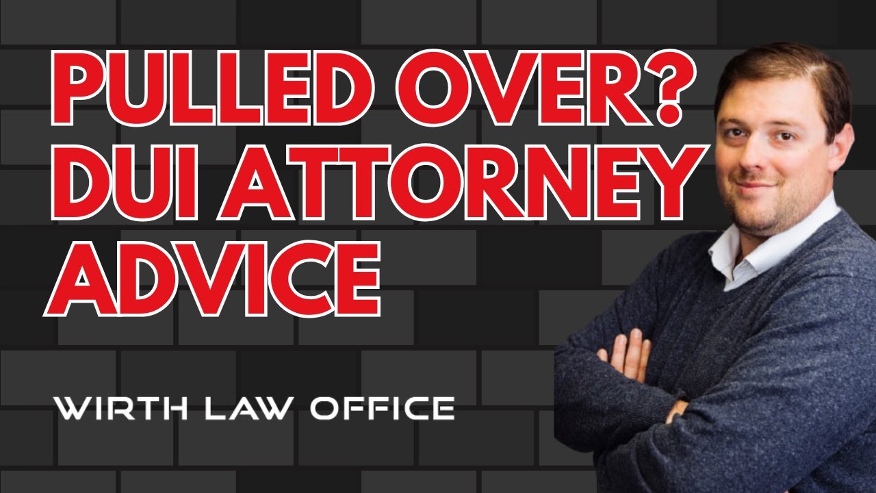 Pulled Over? DUI Attorney Advice