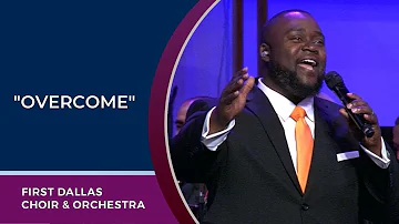 "Overcome" First Dallas Choir & Orchestra | Sunday, June 2, 2019