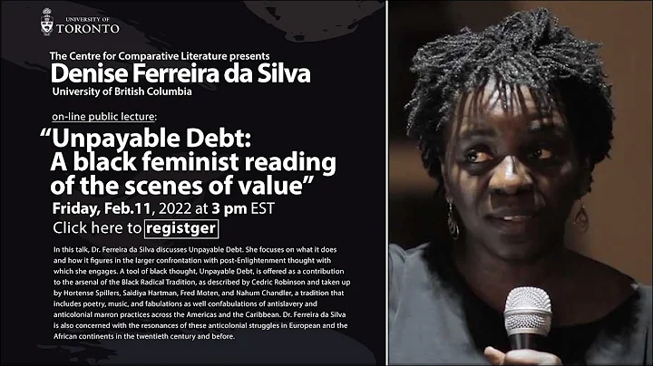 Denise Ferreira Da Silvas Lecture: Unpayable Debt: A Black Feminist Reading Of The Scenes Of Value