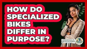 How Do Specialized Bikes Differ in Purpose?