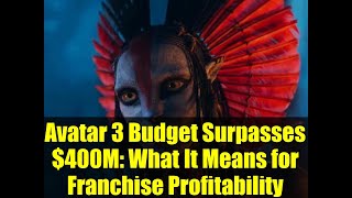 Avatar 3 Budget Surpes 400M What It Means For Franchise Profitability