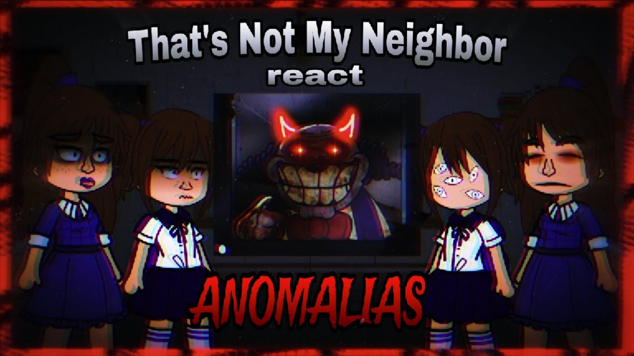 That's Not My Neighbor react Anomalias [1/2] // 🌟 Especial 10k 🌟 \\ 🇧🇷 🇺🇸 🇪🇸