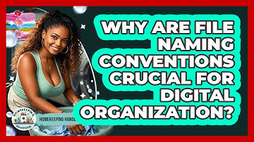 Why Are File Naming Conventions Crucial For Digital Organization? - Homekeeping Handbook