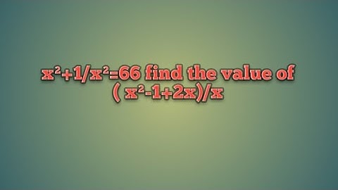 x²+1/x²=66 find the value of ( x²-1+2x)/x
