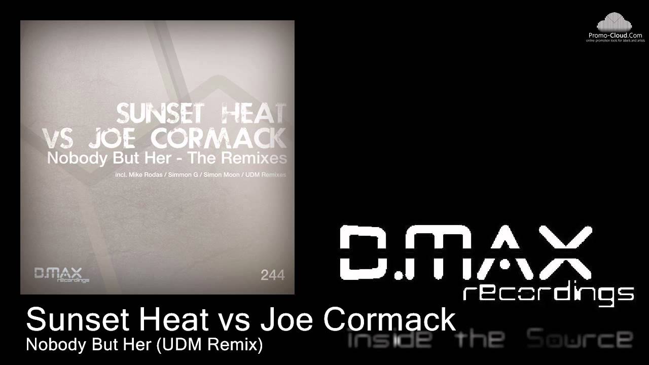 Watch Sunset Heat vs Joe Cormack - Nobody But Her (UDM Remix) on YouTube Watch Sunset Heat vs Joe Cormack - Nobody But Her (UDM Remix) on YouTube