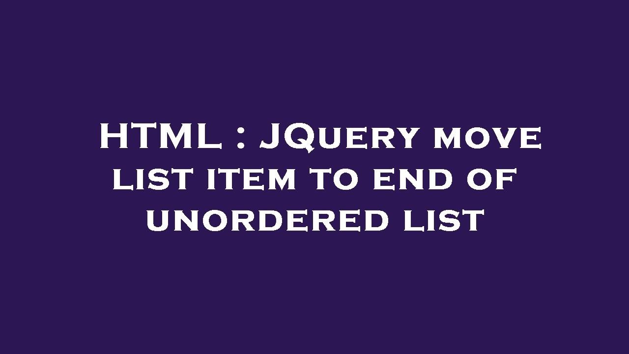 HTML : JQuery move list item to end of unordered list - YouTube